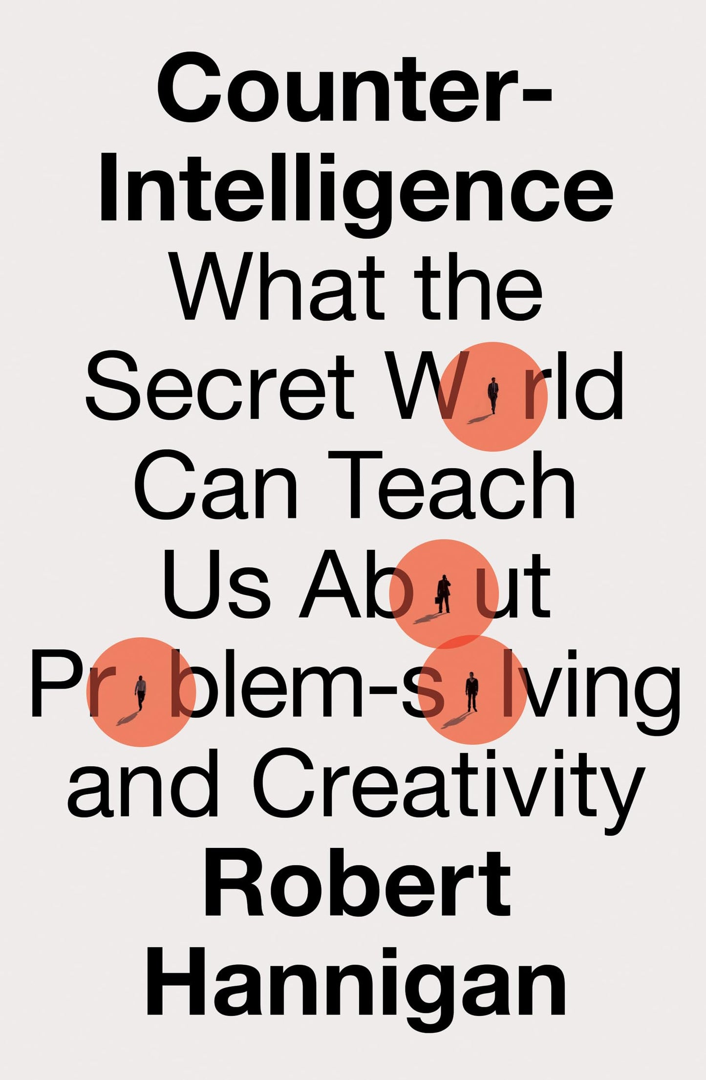 Counter-Intelligence: What The Secret World Can Teach Us Abo