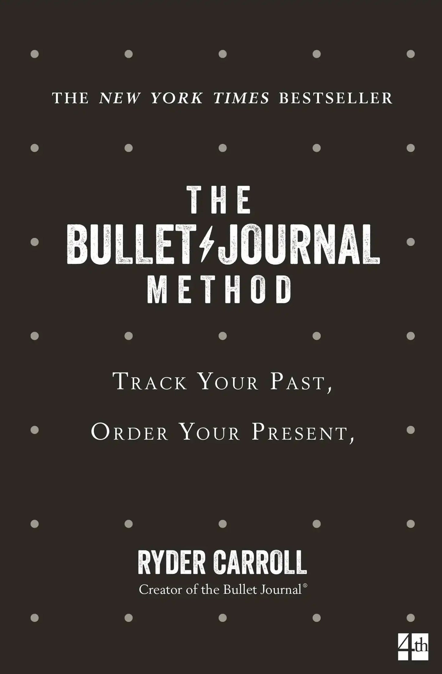 The Bullet Journal Method : Track Your Past, Order Your Present, Plan Your Future