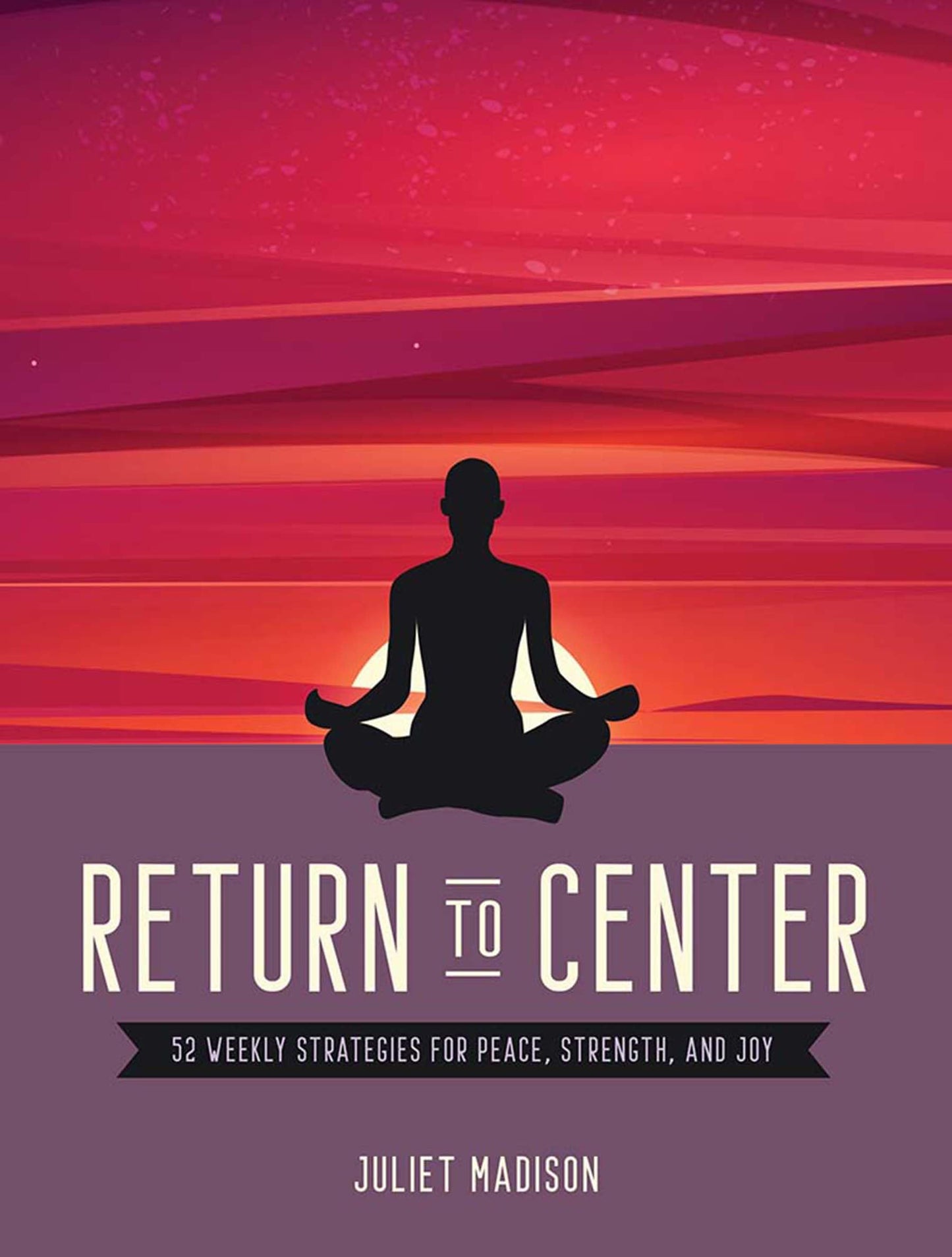 Return To Center: 52 Weekly Strategies For Peace, Strength,