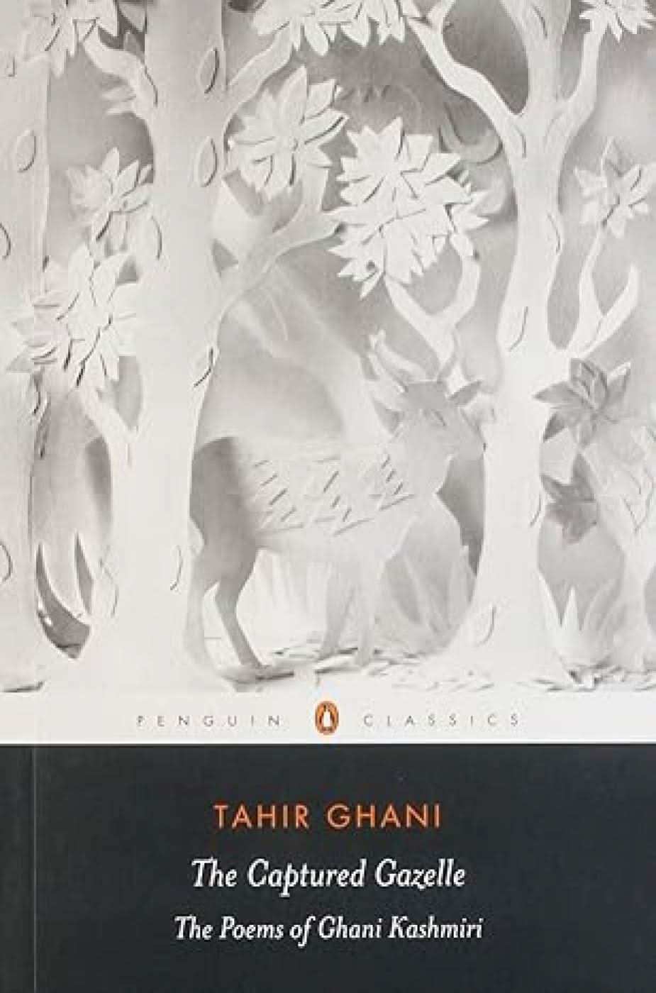 The Captured Gazelle: The Poems Of Ghani Kashmiri