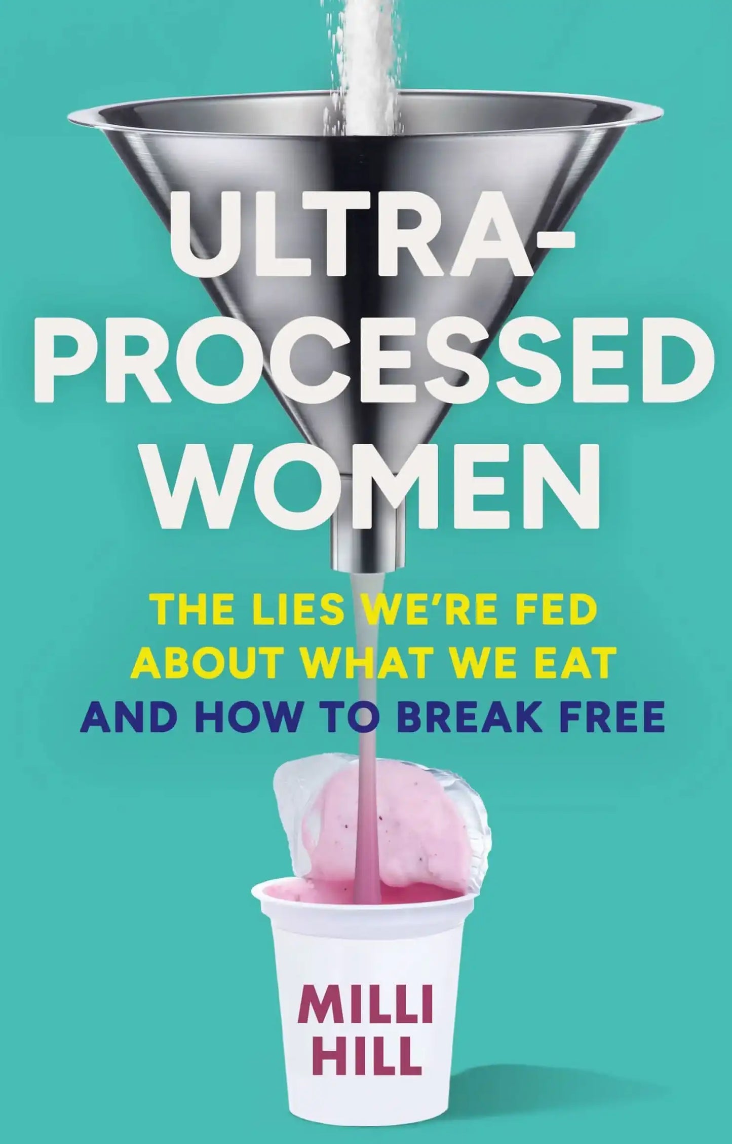Ultra-Processed Women: The Lies We’Re Fed About What We Eat And How To Break Free
