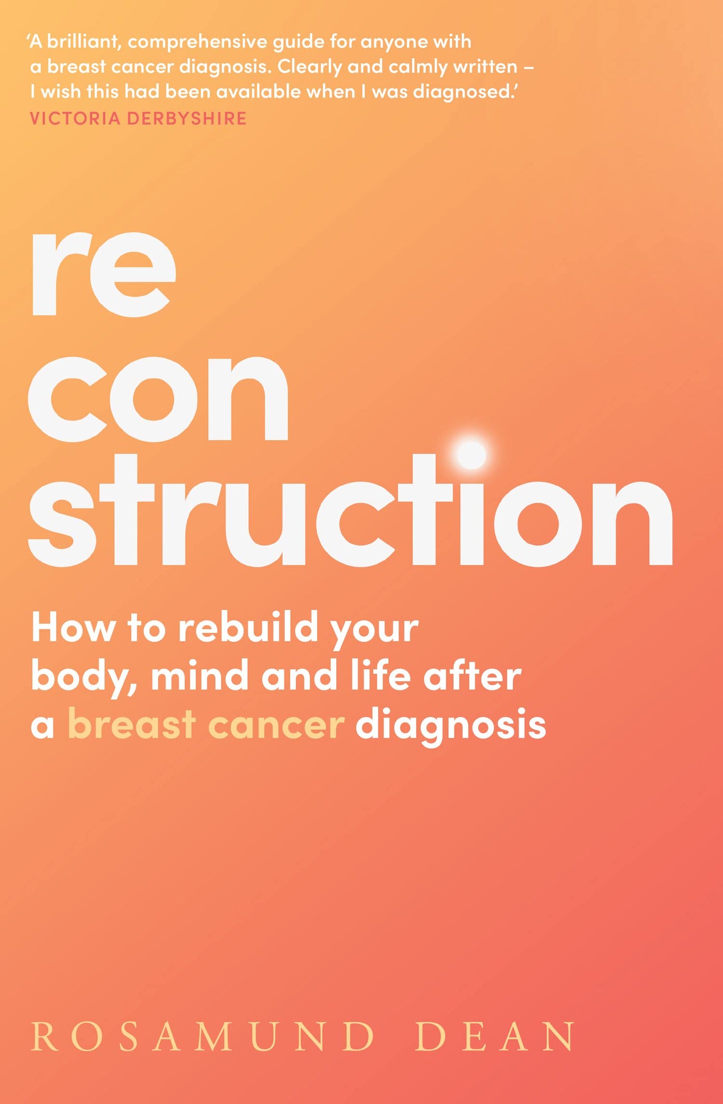 Reconstruction: How To Rebuild Your Body, Mind And Life Afte