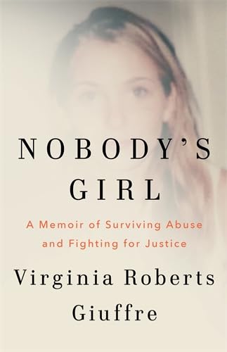 Nobodys Girl: A Memoir Of Surviving Abuse And Fighting For Justice