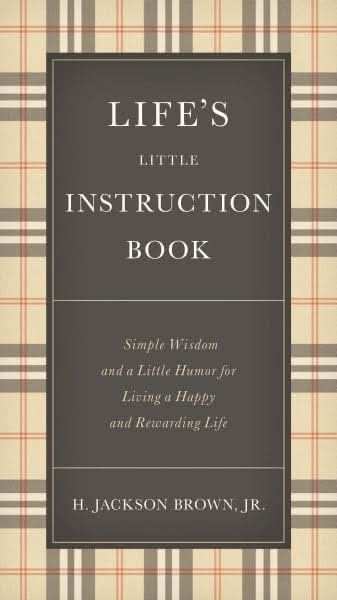 Life'S Little Instruction Book : Simple Wisdom And A Little Humor For Living A Happy And Rewarding L