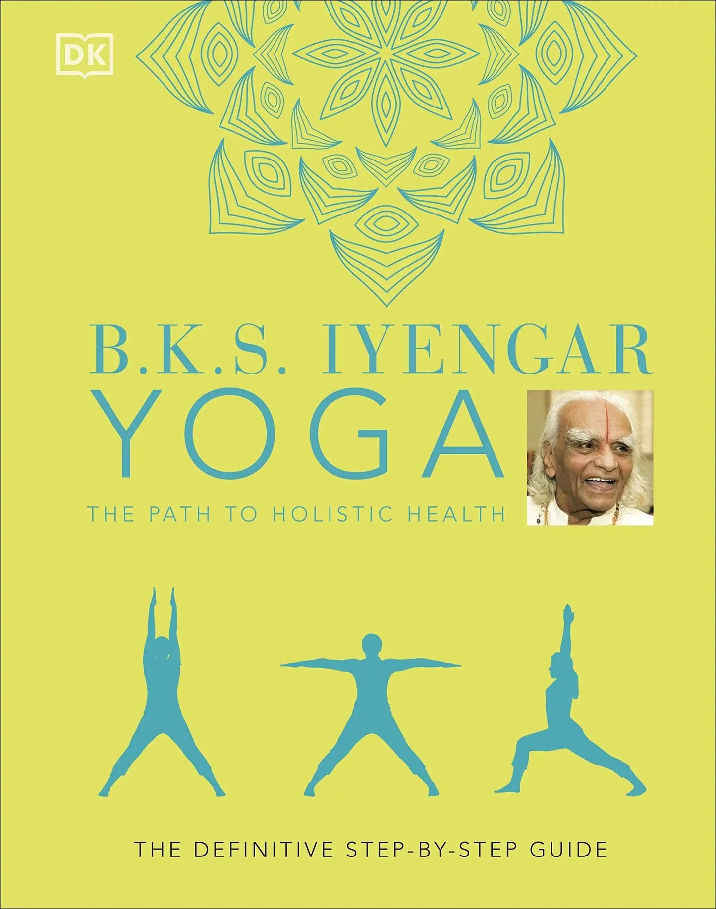 B.K.S. Iyengar Yoga The Path To Holistic Health