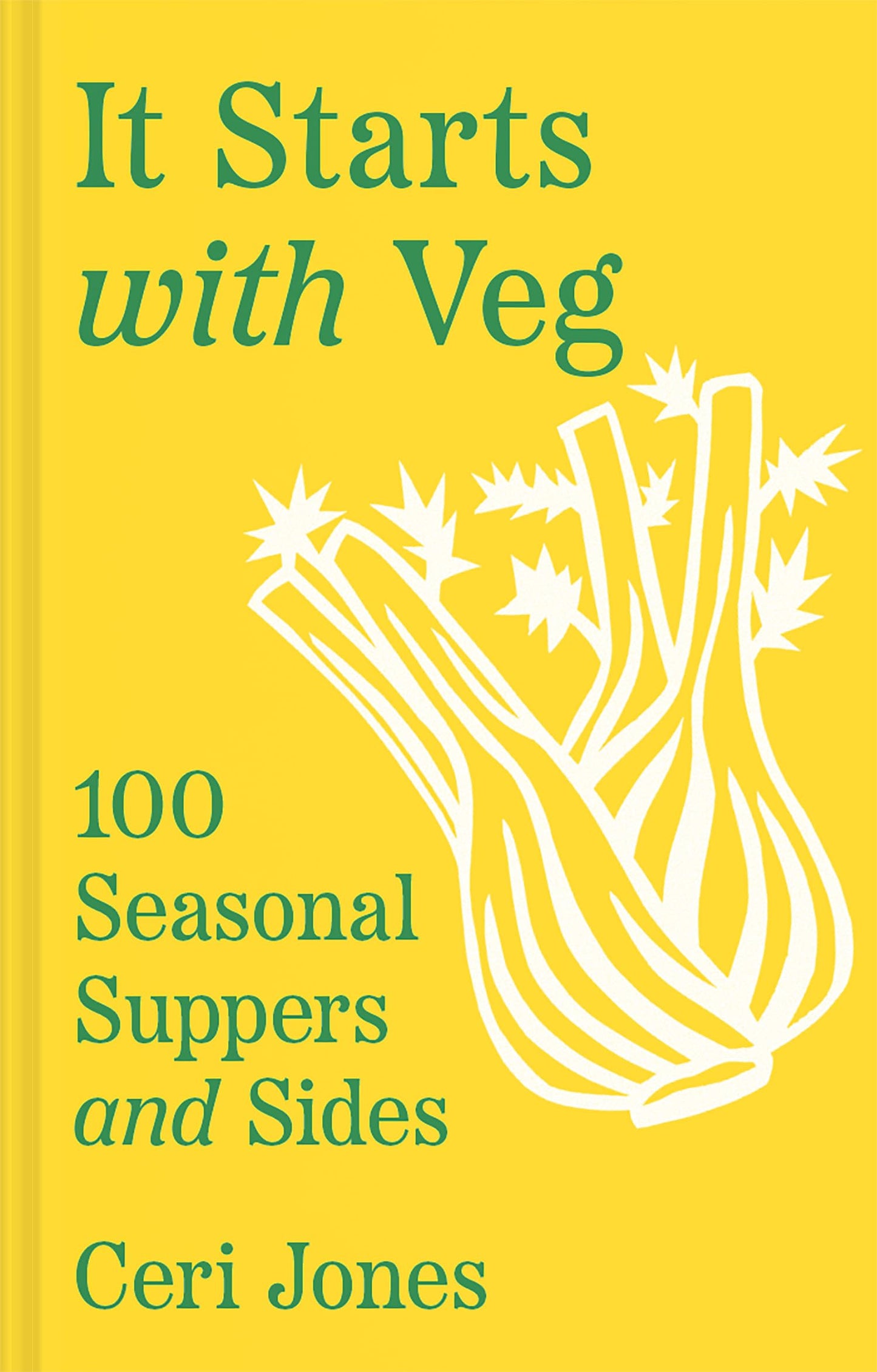 It Starts With Veg: 100 Seasonal Suppers And Sides