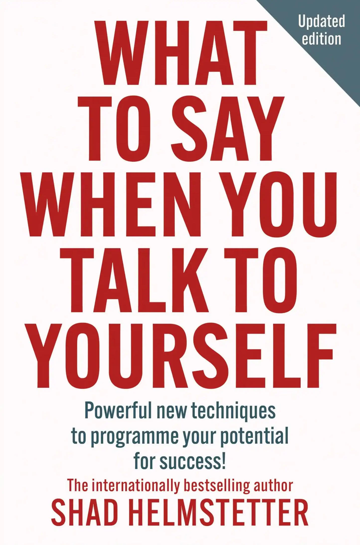 What To Say When You Talk To Yourself : Powerful New Techniques To Programme Your Potential For Succ