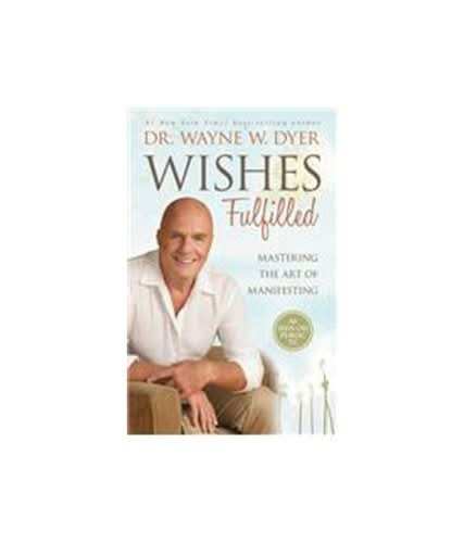 Wishes Fulfilled: Mastering The Art Of Manifesting