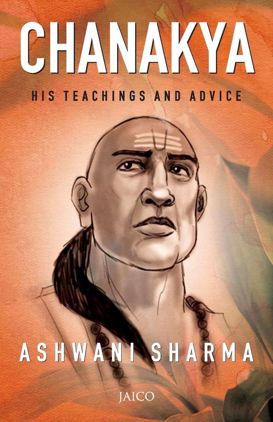Chanakya His Teachings And Advice