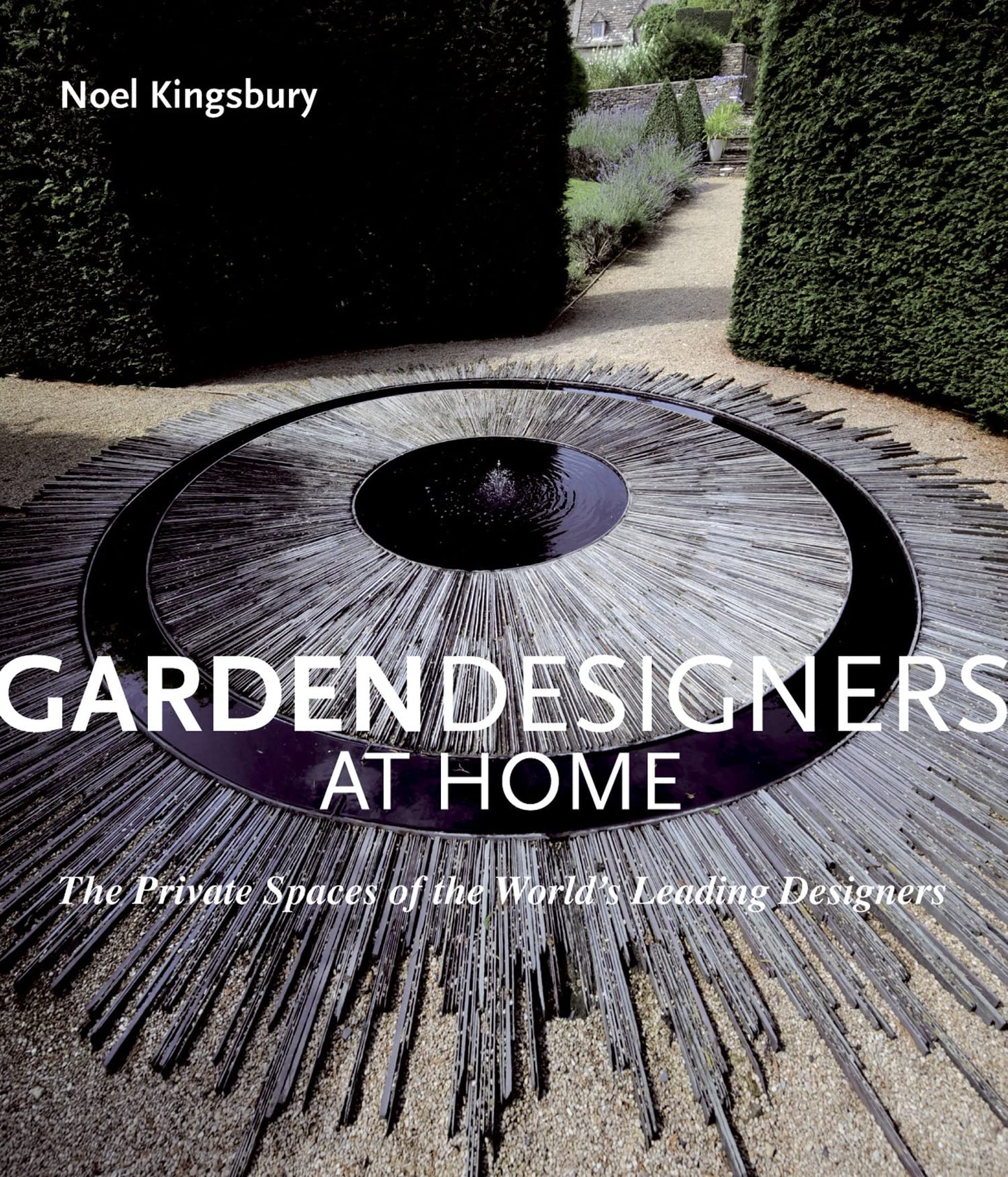 Garden Designers At Home: The Private Spaces Of The World'S