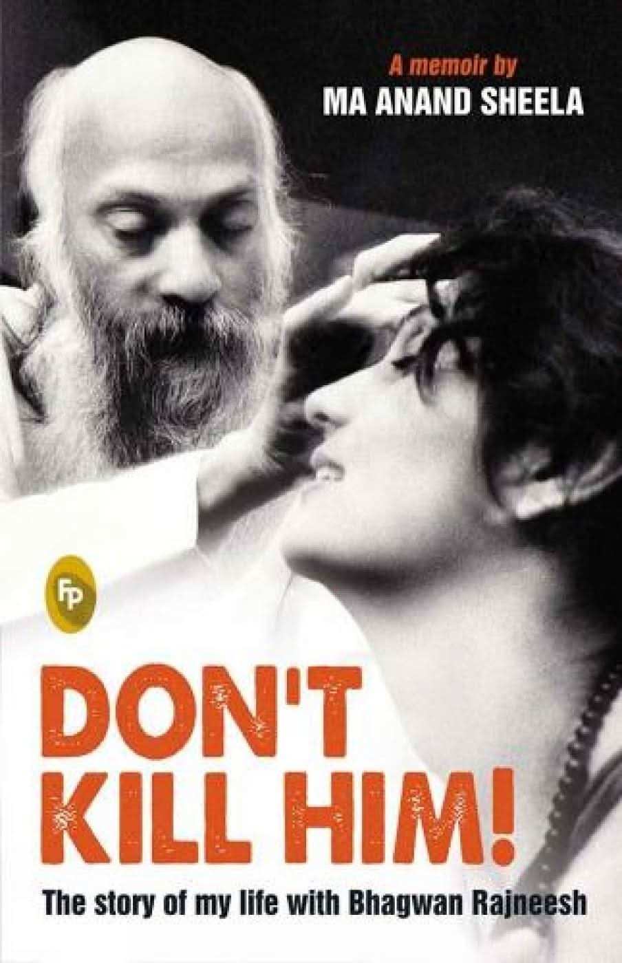 Dont Kill Him! : The Story Of My Life With Bhagwan Rajneesh