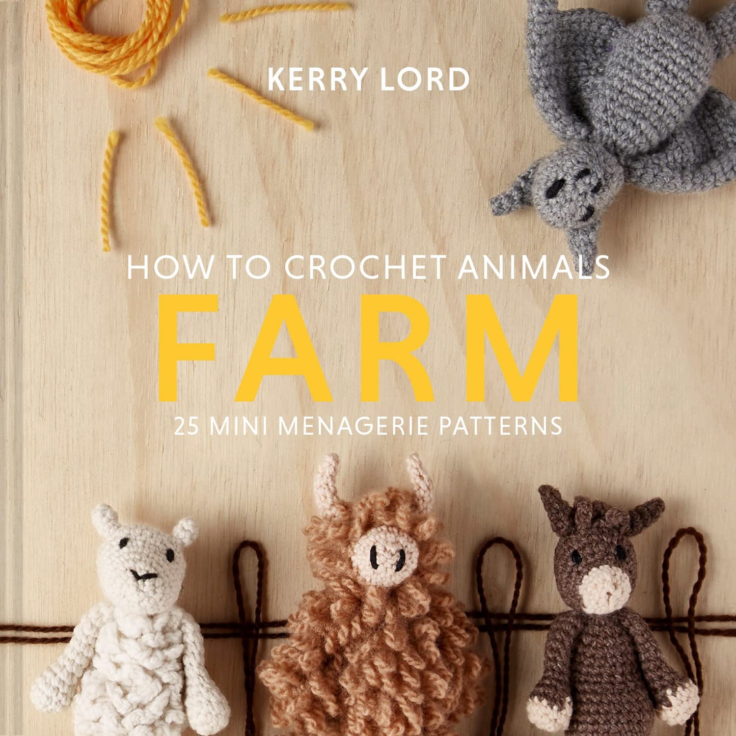 How To Crochet Animals: Farm: 25 Mini Menagerie Patterns