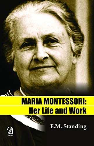 Maria Montessori: Her Life And Work