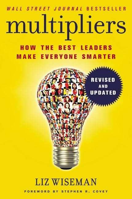 Multipliers : How The Best Leaders Make Everyone Smarter (Revised And Updated)