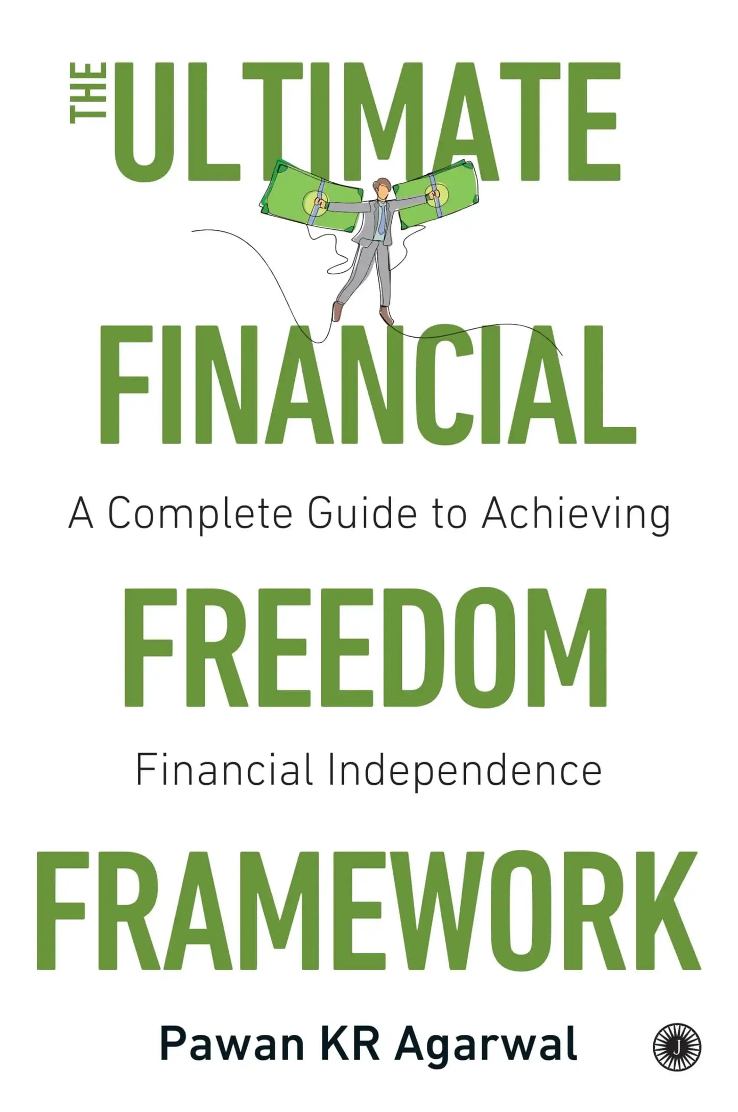 The Ultimate Financial Freedom Framework: Complete Guide To Achieving Financial Independence