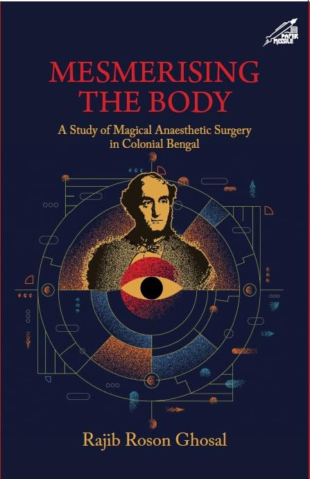 Mesmerising The Body: A Study Of Magical Anaesthetic Surgery In Colonial Bengal