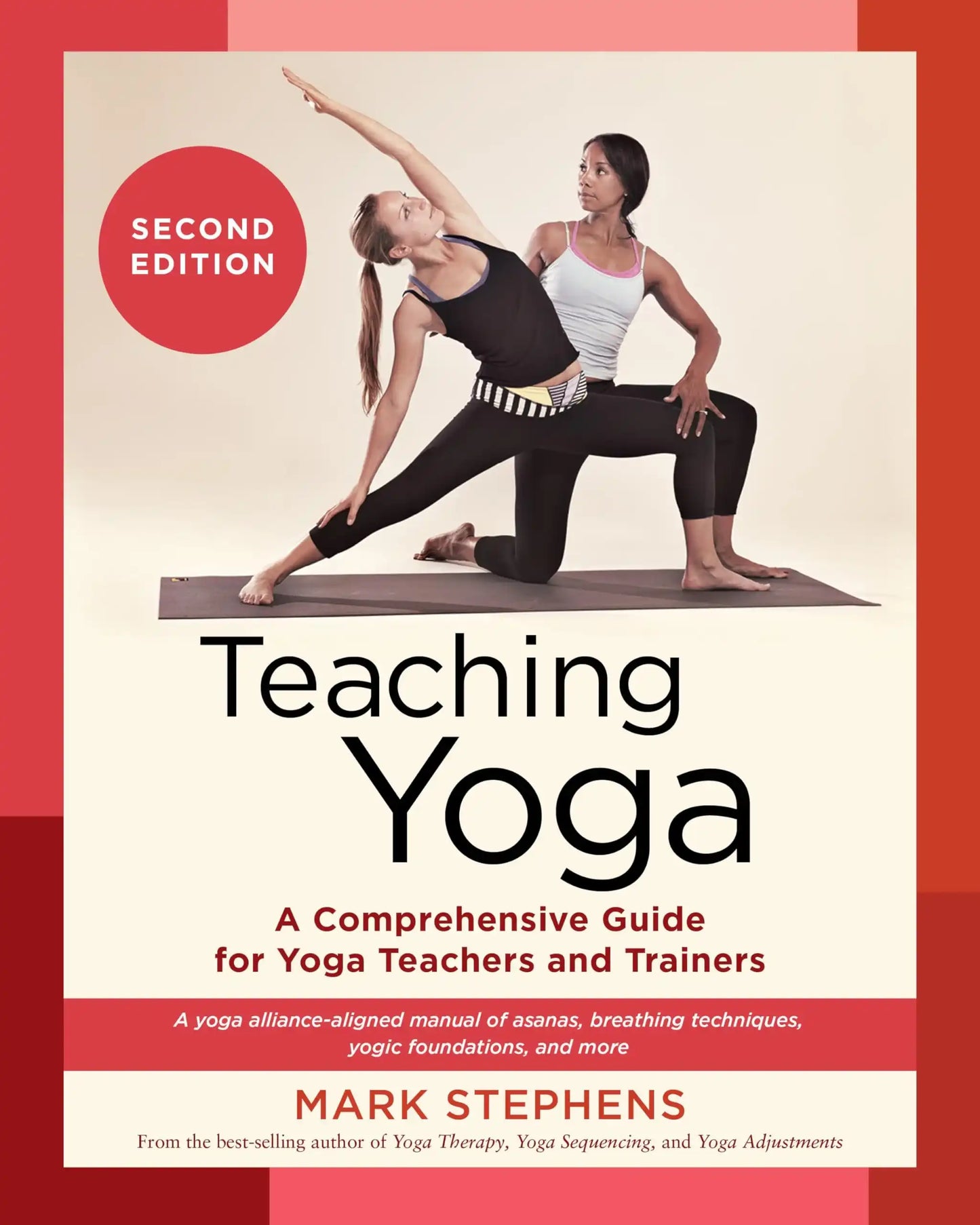 Teaching Yoga, Second Edition: A Comprehensive Guide For Yoga Teachers And Trainers: A Yoga Alliance