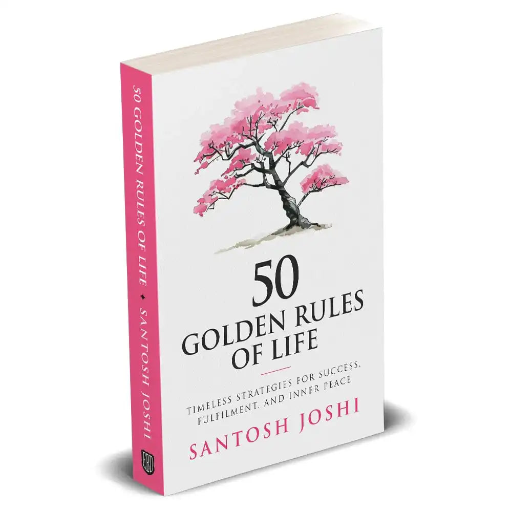 50 Golden Rules Of Life - Timeless Strategies For Success,
Fulfilment, And Inner Peace