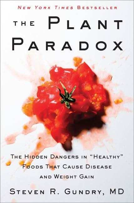 The Plant Paradox : The Hidden Dangers In "Healthy" Foods That Cause Disease And Weight Gain