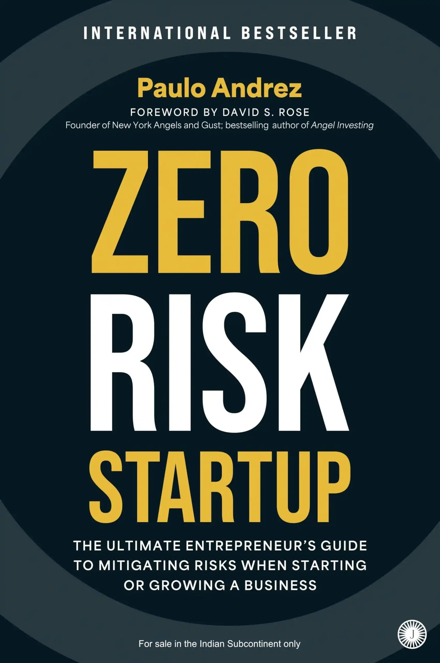 Zero Risk Startup: The Ultimate Entrepreneur'S Guide To Mitigating Risks When Starting Or Growing A
