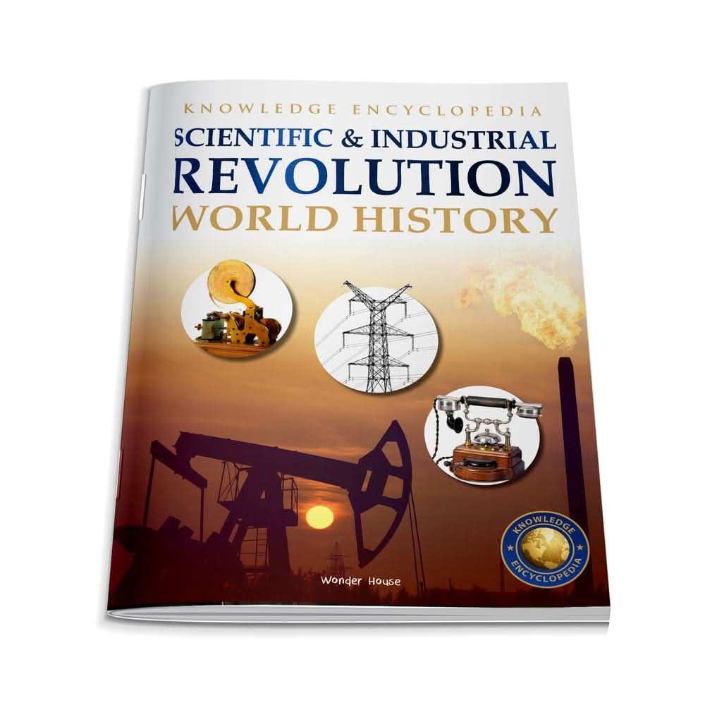 World History - Scientific And Industrial Revolution : Knowledge Encyclopedia For Children