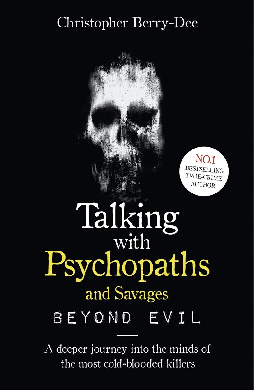 Talking With Psychopaths and Savages: Beyond Evil:From the UK's No. 1