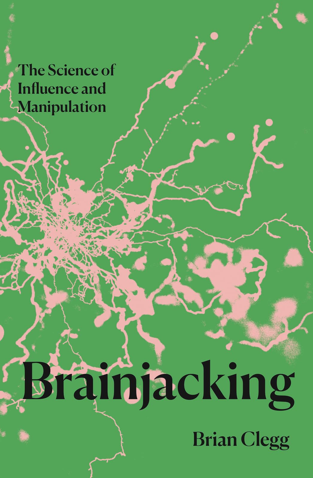 Brainjacking: The Science Of Influence And Manipulation