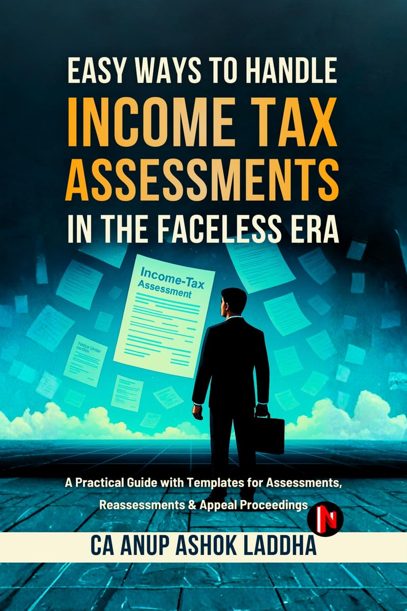 Easy Ways to Handle Income Tax Assessments in the Faceless Era: A Practical Guide with Templates for Assessments, Reassessments & Appeal Proceedings