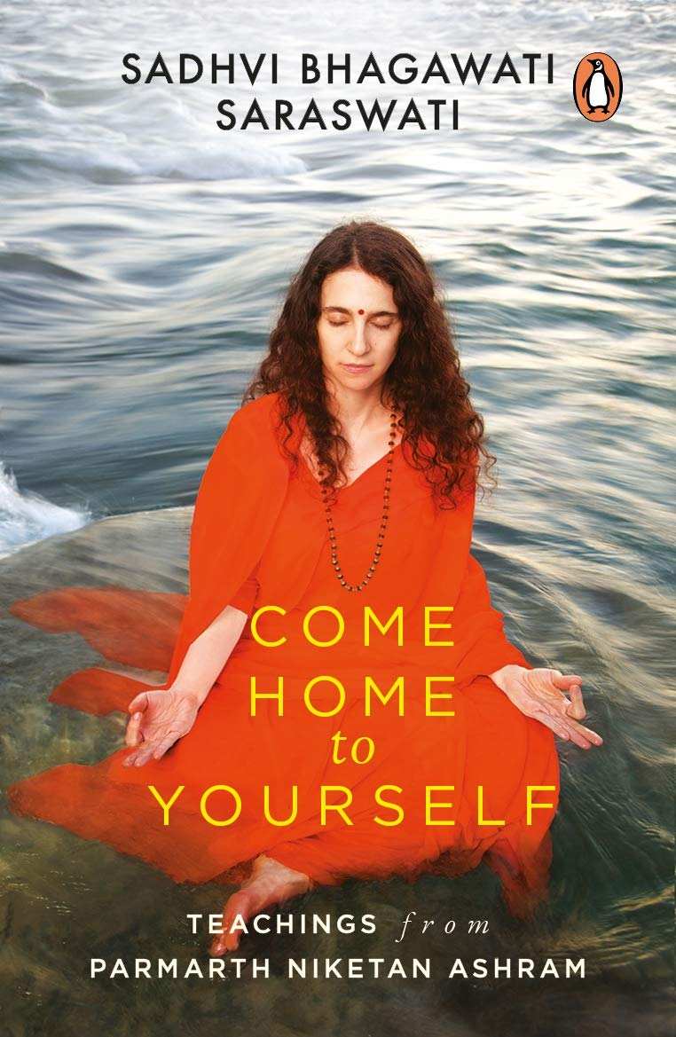 Come Home To Yourself: Teachings From Parmarth Niketan Ashram