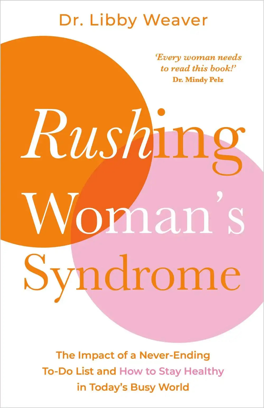 Rushing Woman'S Syndrome: The Impact Of A Never-Ending To-Do List And How To Stay Healthy In Today'S
