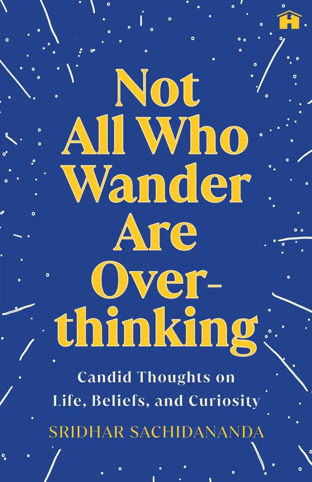 Not All Who Wander Are Overthinking: Candid Thoughts On Life, Beliefs, And Curiosity