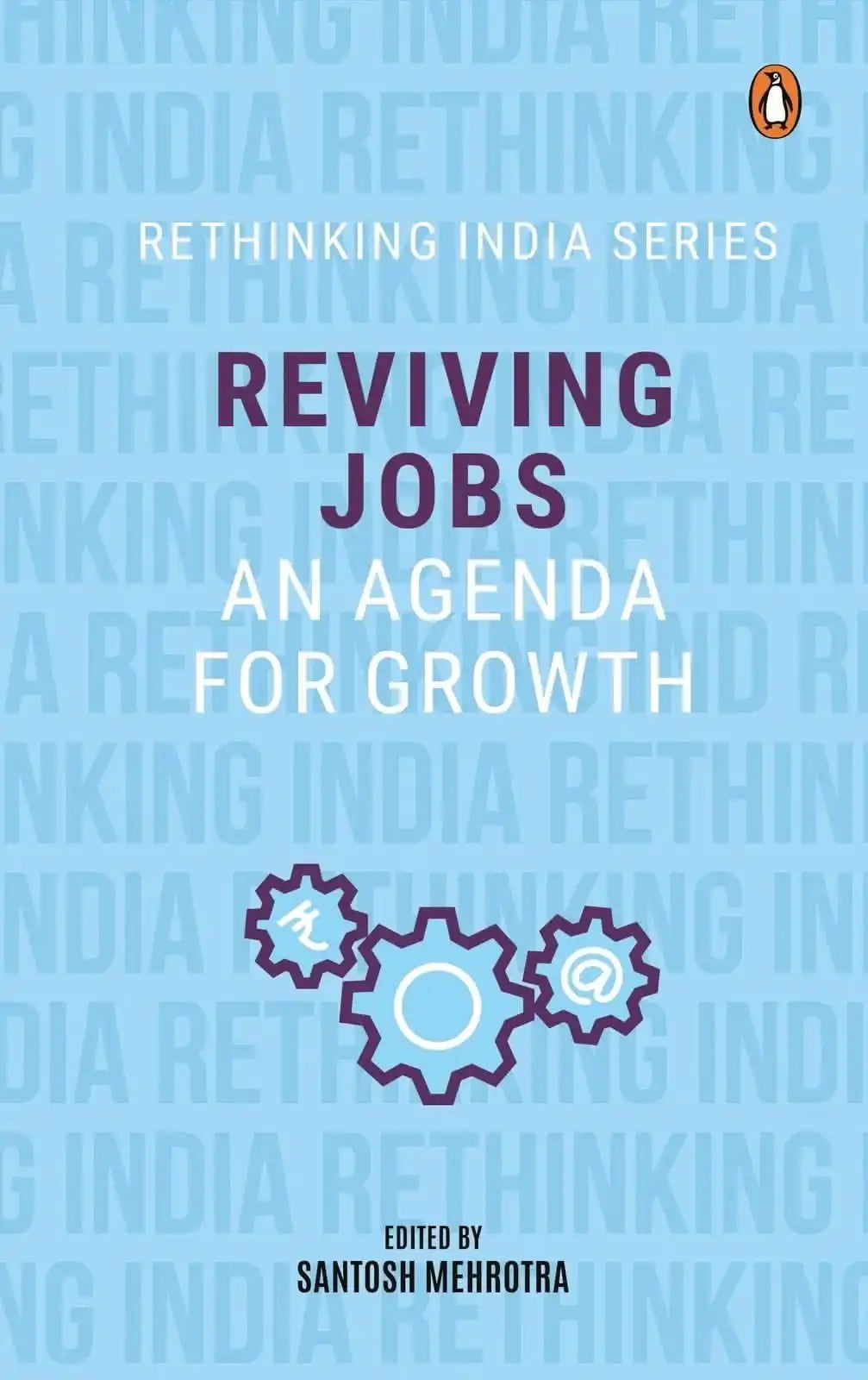 Reviving Jobs: An Agenda For Growth (Rethinking India Series Vol 3)