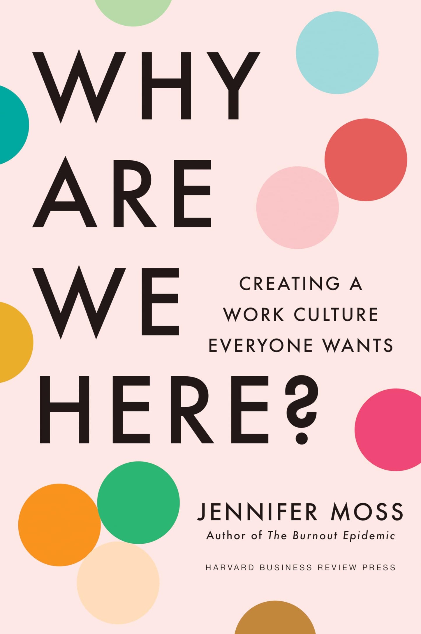 Why Are We Here?: Creating A Work Culture Everyone Wants