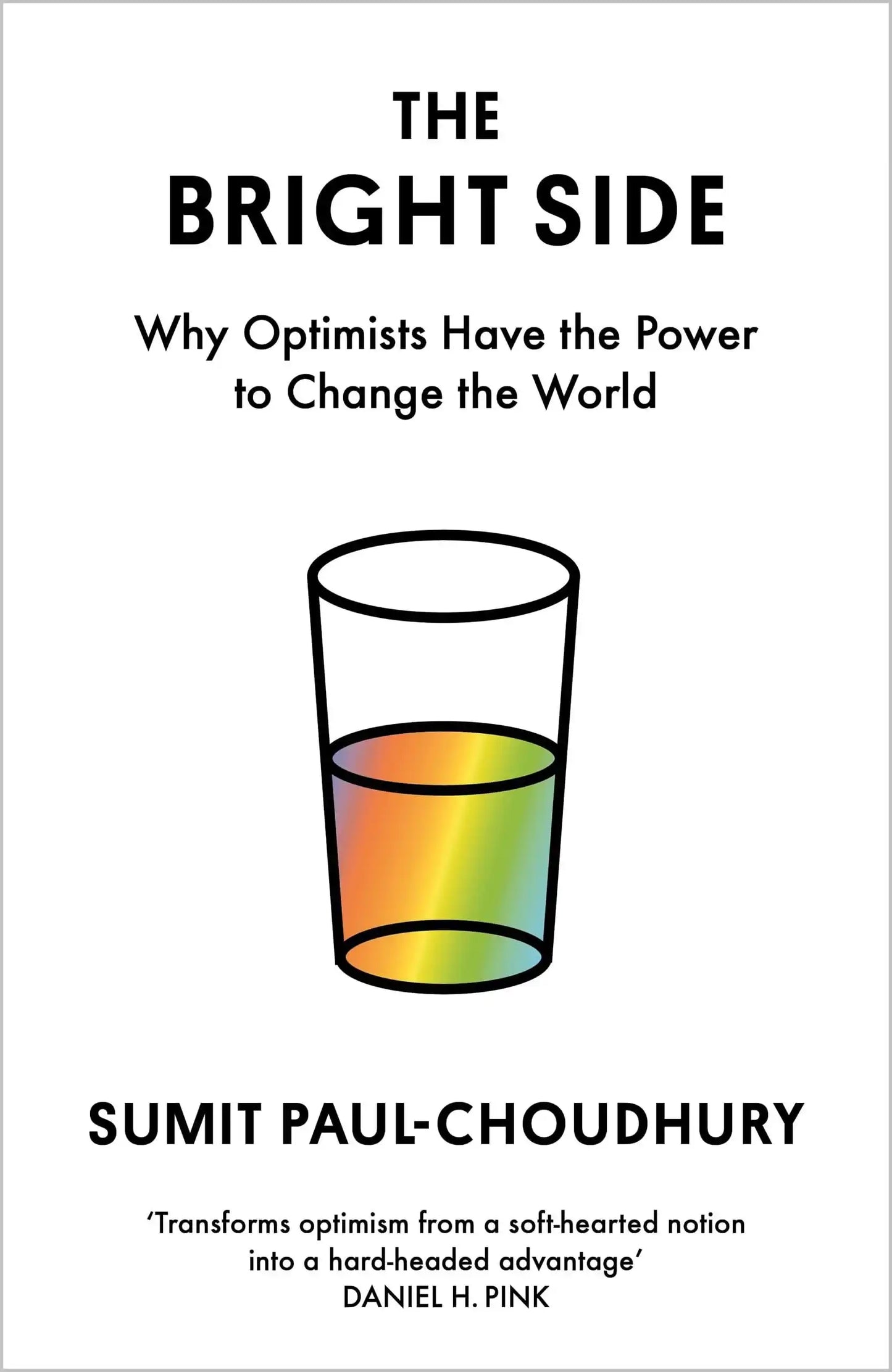The Bright Side: Why Optimists Have The Power To Change The World