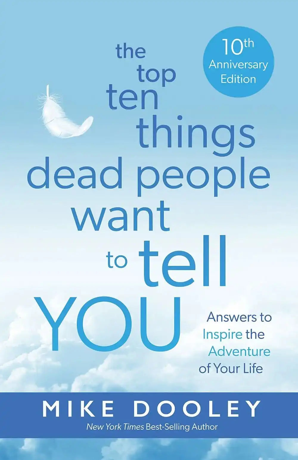 The Top Ten Things Dead People Want To Tell You: Answers To Inspire The Adventure Of Your Life
(10T