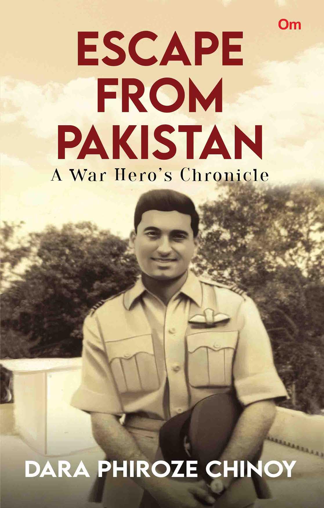 Escape from Pakistan : A War Hero's Chronicle