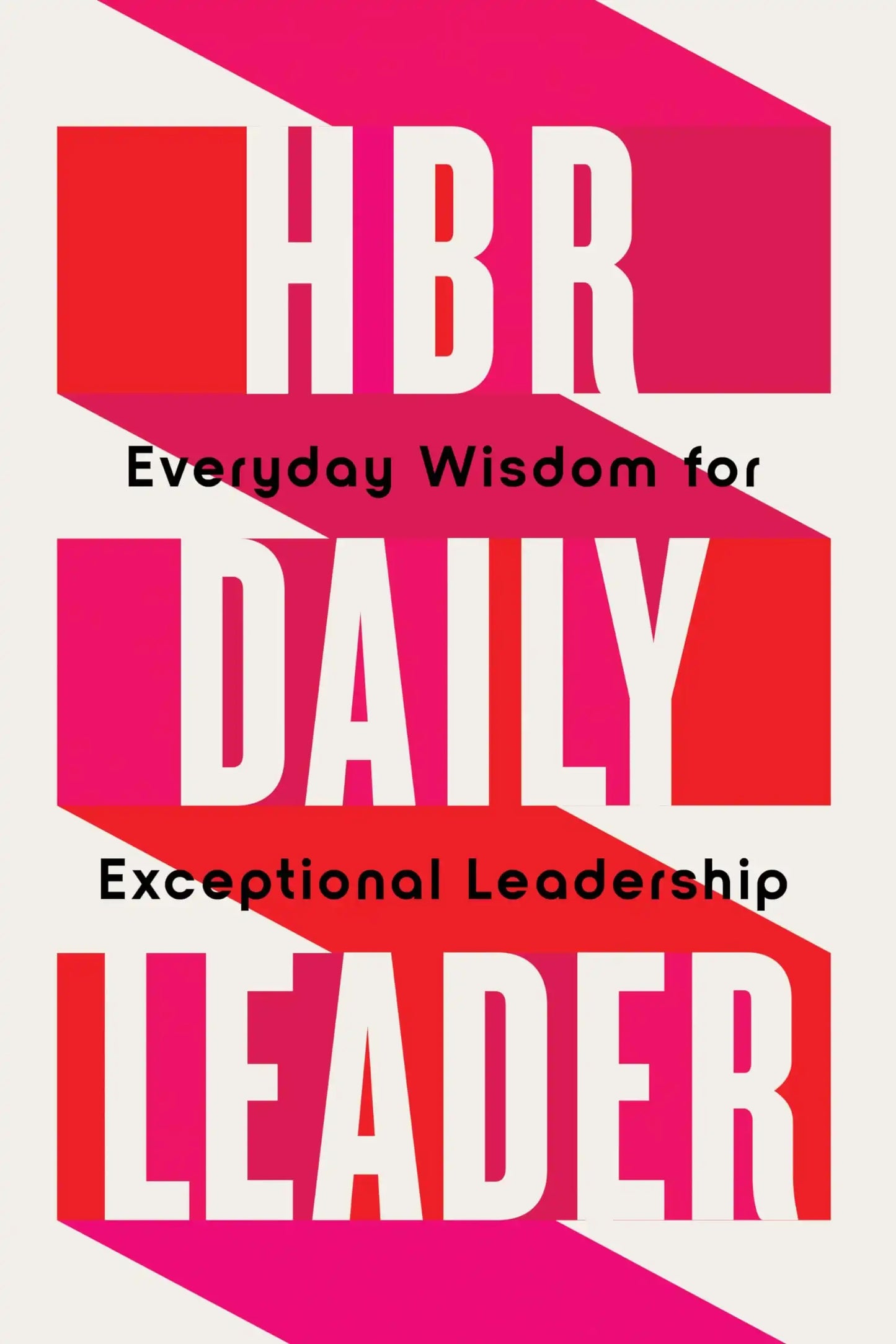 Hbr Daily Leader: Everyday Wisdom For Exceptional Leadership