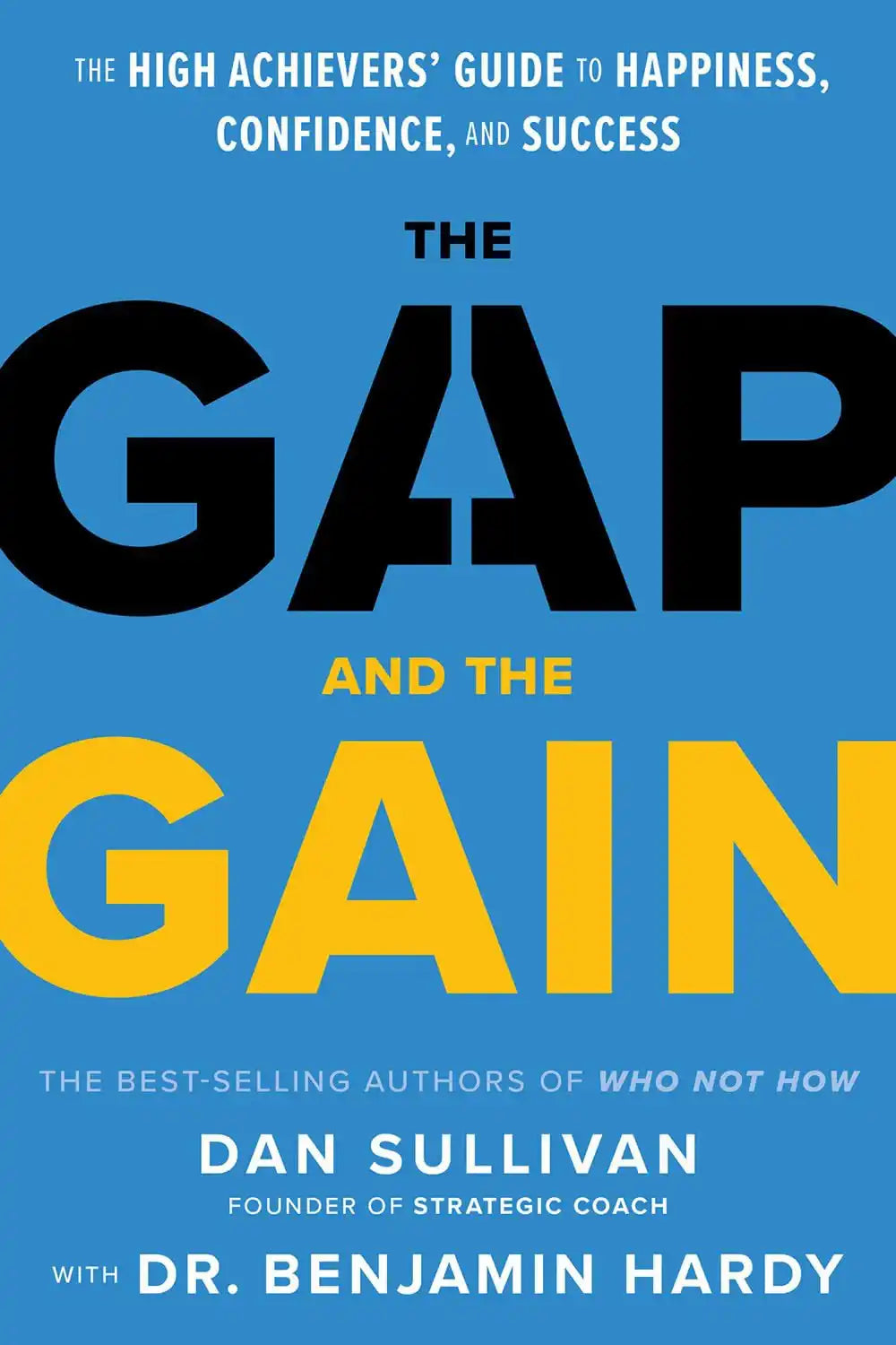 The Gap And The Gain: The High Achievers Guide To Happiness, Confidence, And Success