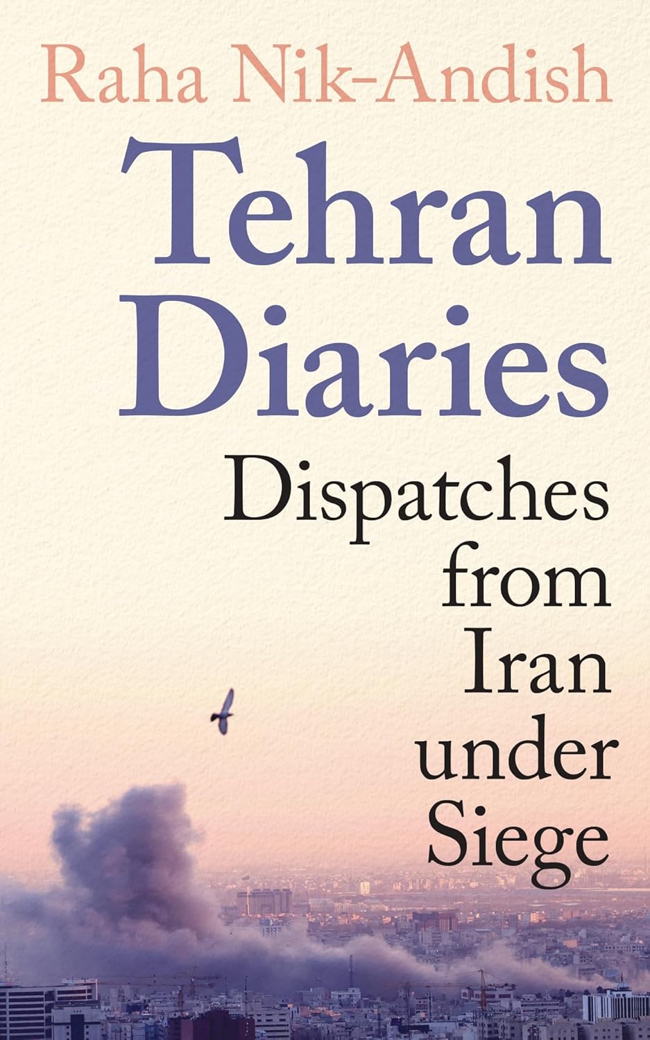 Tehran Diaries: Dispatches from Iran under Siege Release Date - 04 June 2026