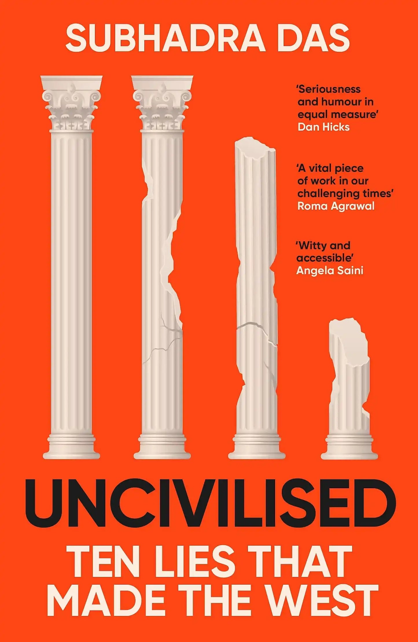 Uncivilised: A Science Historian Explores Ten Founding Ideas Of
Western Civilisation And Unearths Th