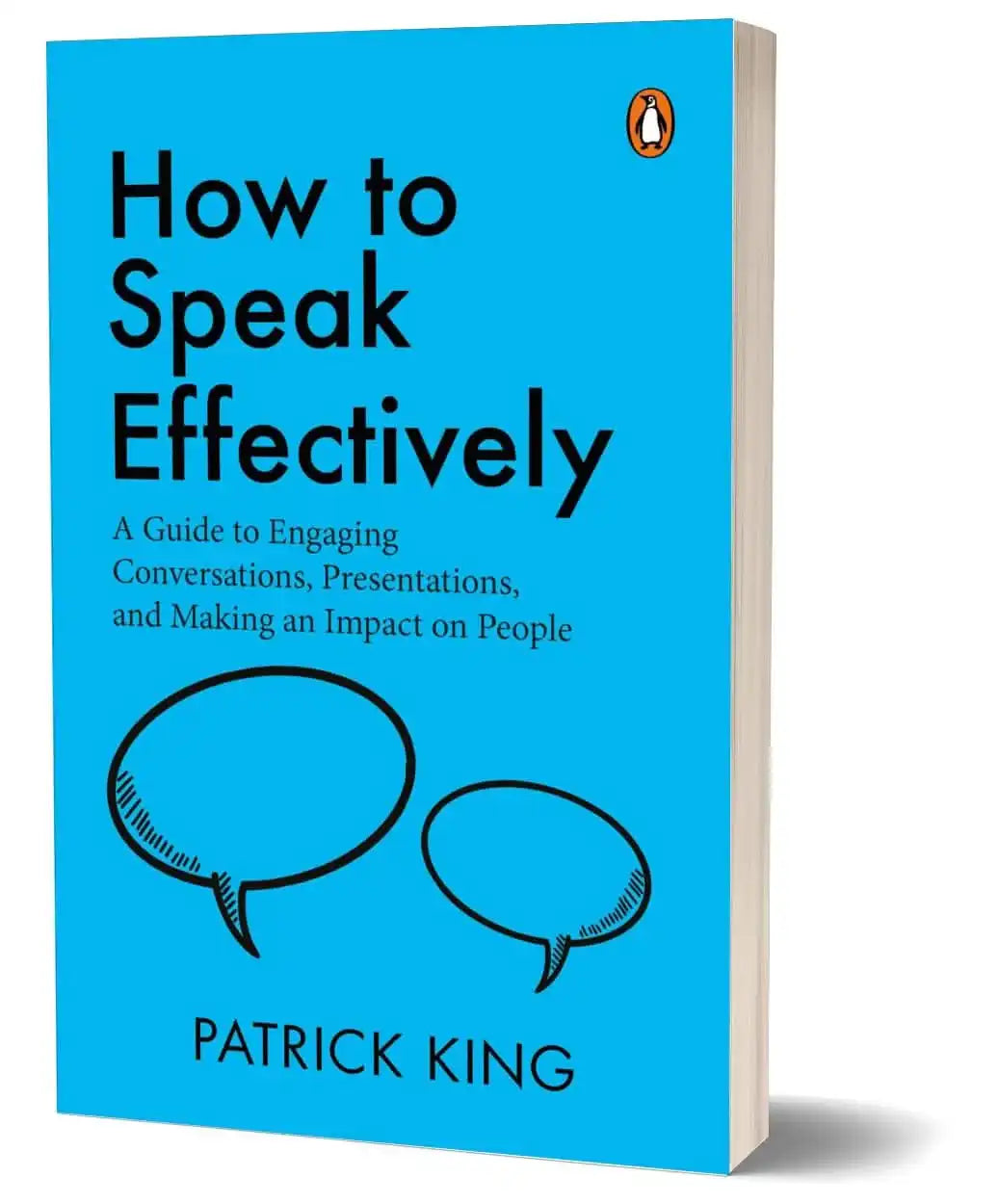 How To Speak Effectively: A Guide To Engaging Conversations, Presentations, And Making An Impact On