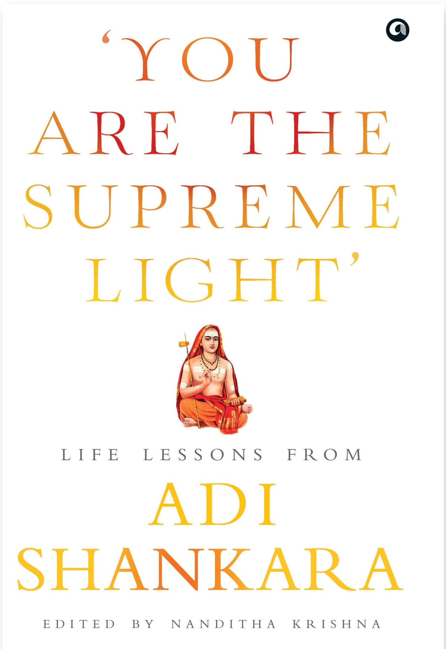 You Are The Supereme Light Life Lessons From Adi Shankara (Hb)