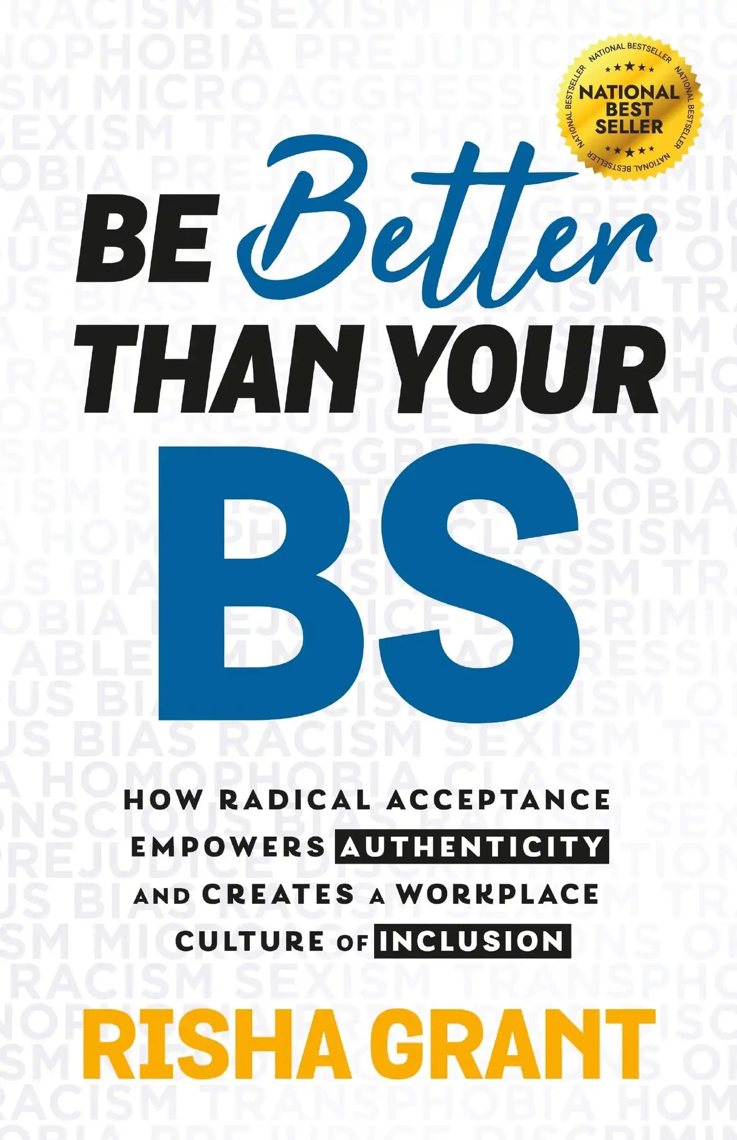 Be Better Than Your Bs: How Radical Acceptance Empowers Authenticity And Creates A Workplace Culture