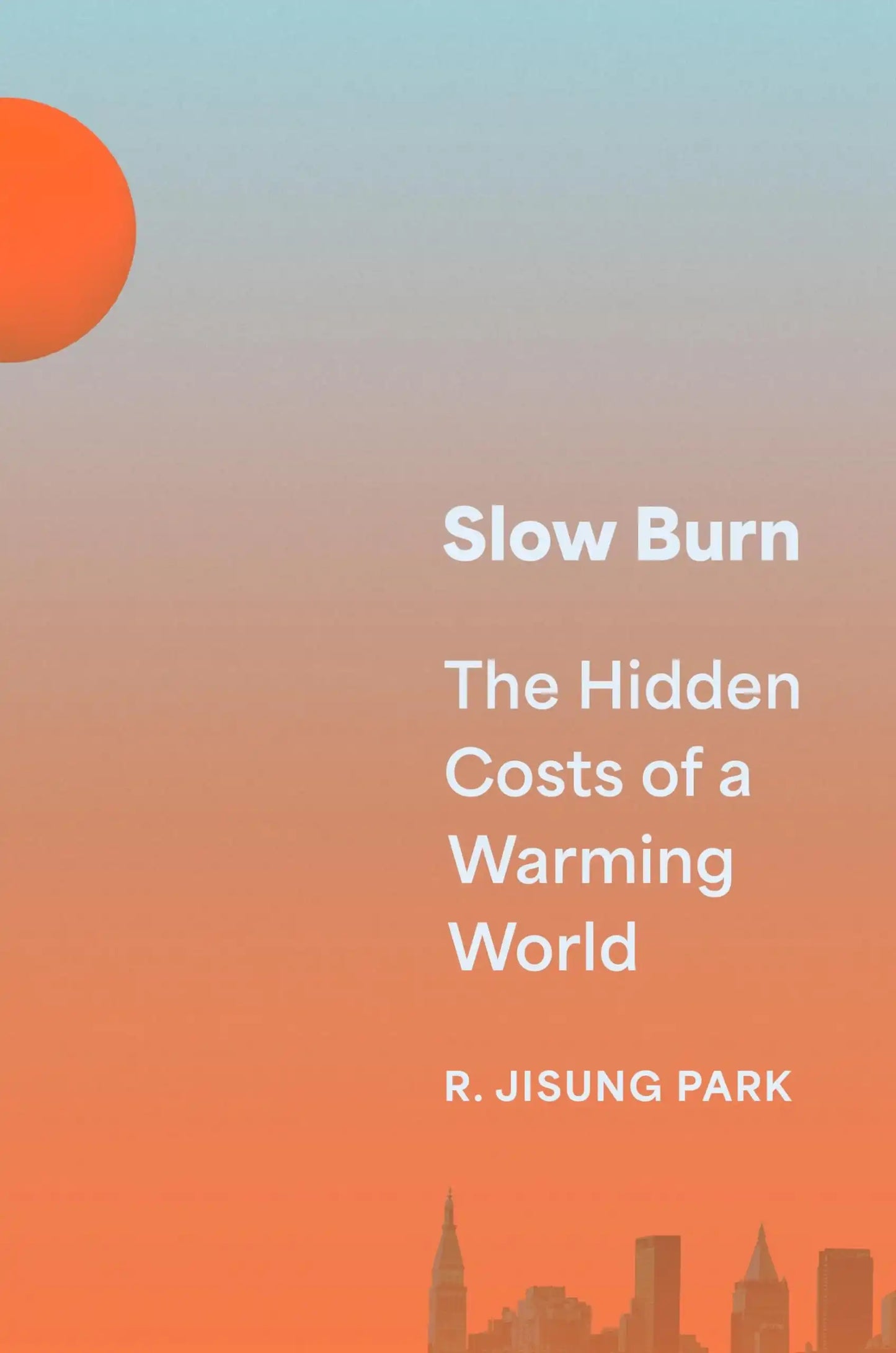 Slow Burn : The Hidden Costs Of A Warming World