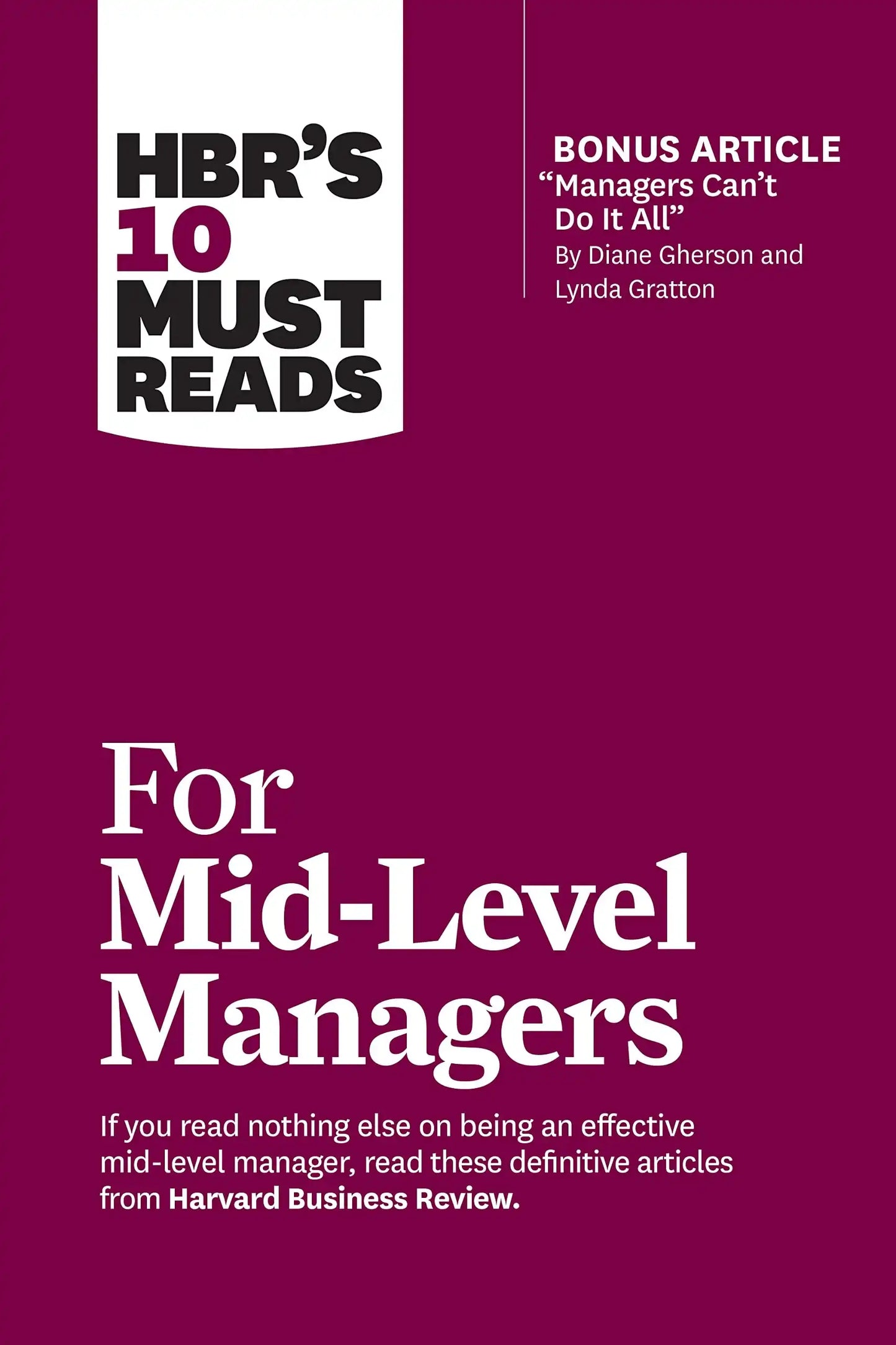 Hbrs 10 Must Reads For Mid-Level Managers (With Bonus Article "Managers Cant Do It All" By Diane G