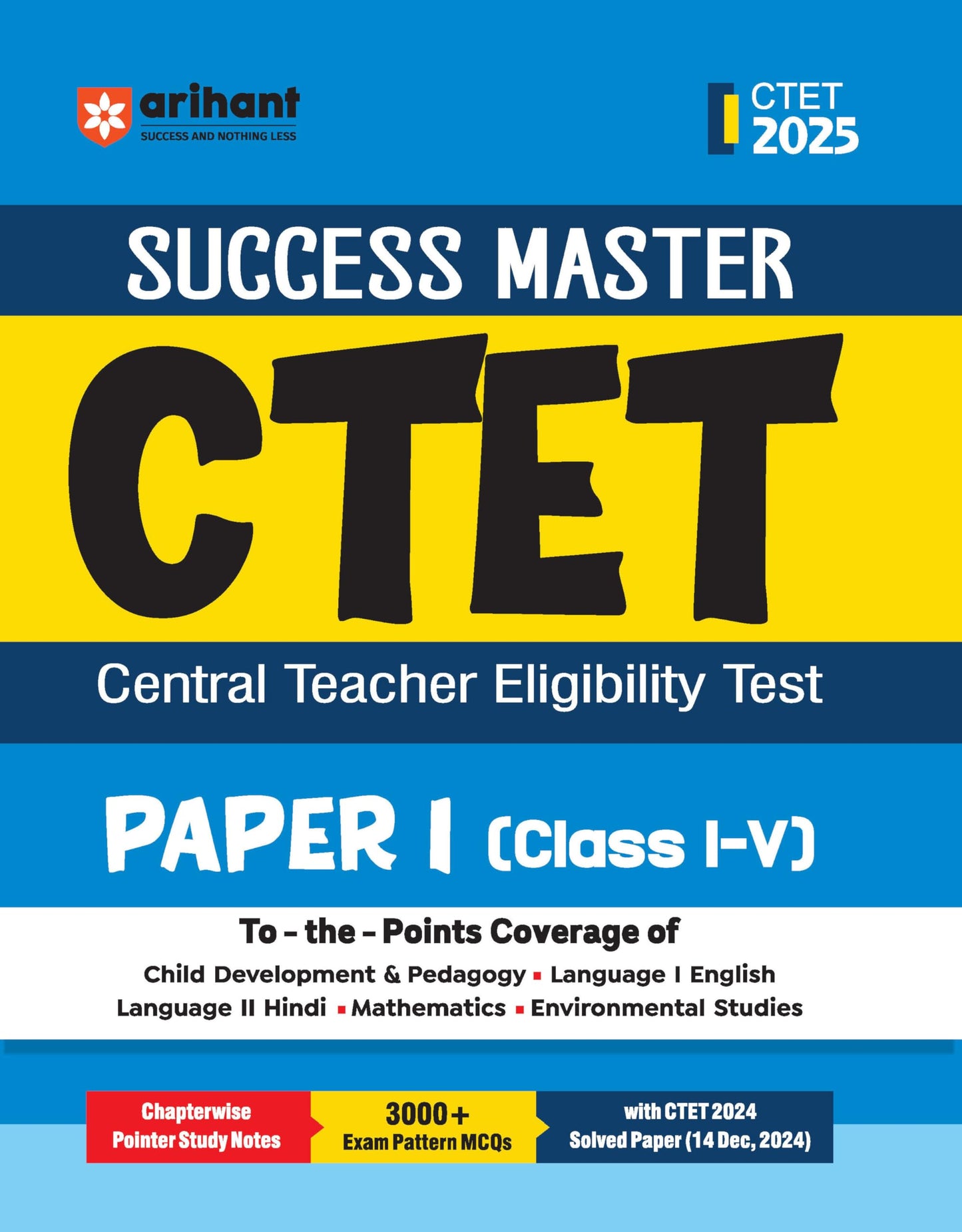 Arihant Success Master CTET Paper 1 Class 1–5 2025 | Central Teacher Eligibility Test | Child Development & Pedagogy, English, Hindi, Mathematics & ... & CTET 2024 Solved Paper | English Medium