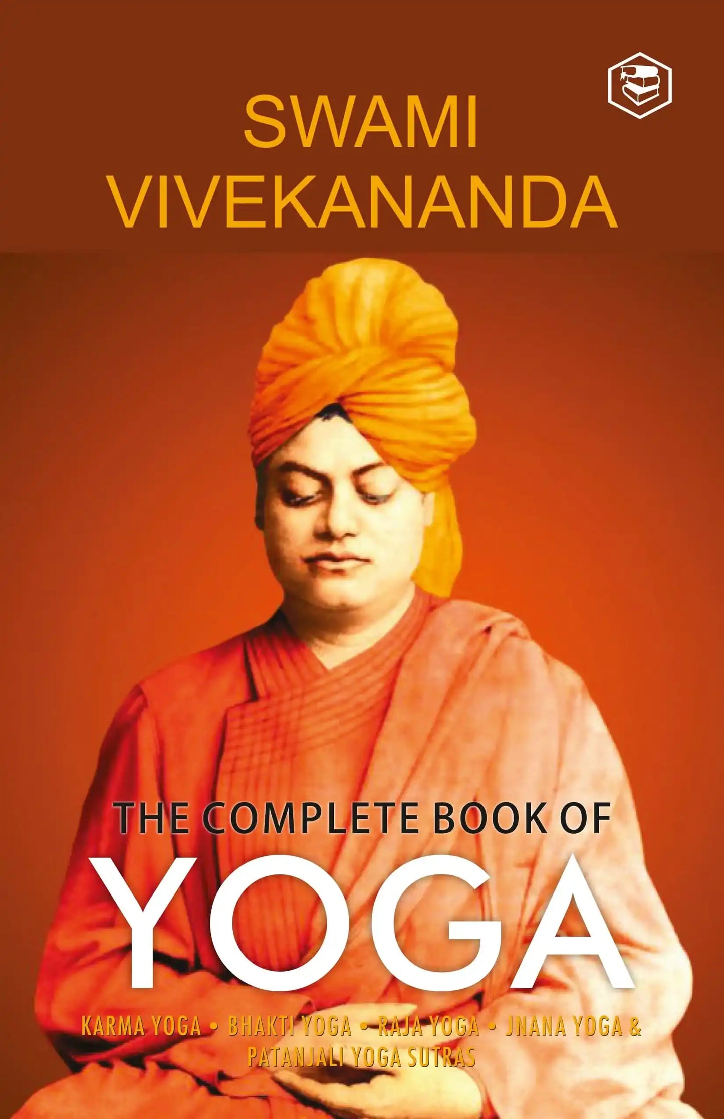 The Complete Book Of Yoga: Karma Yoga Bhakti Yoga Raja Yoga Jnana Yoga