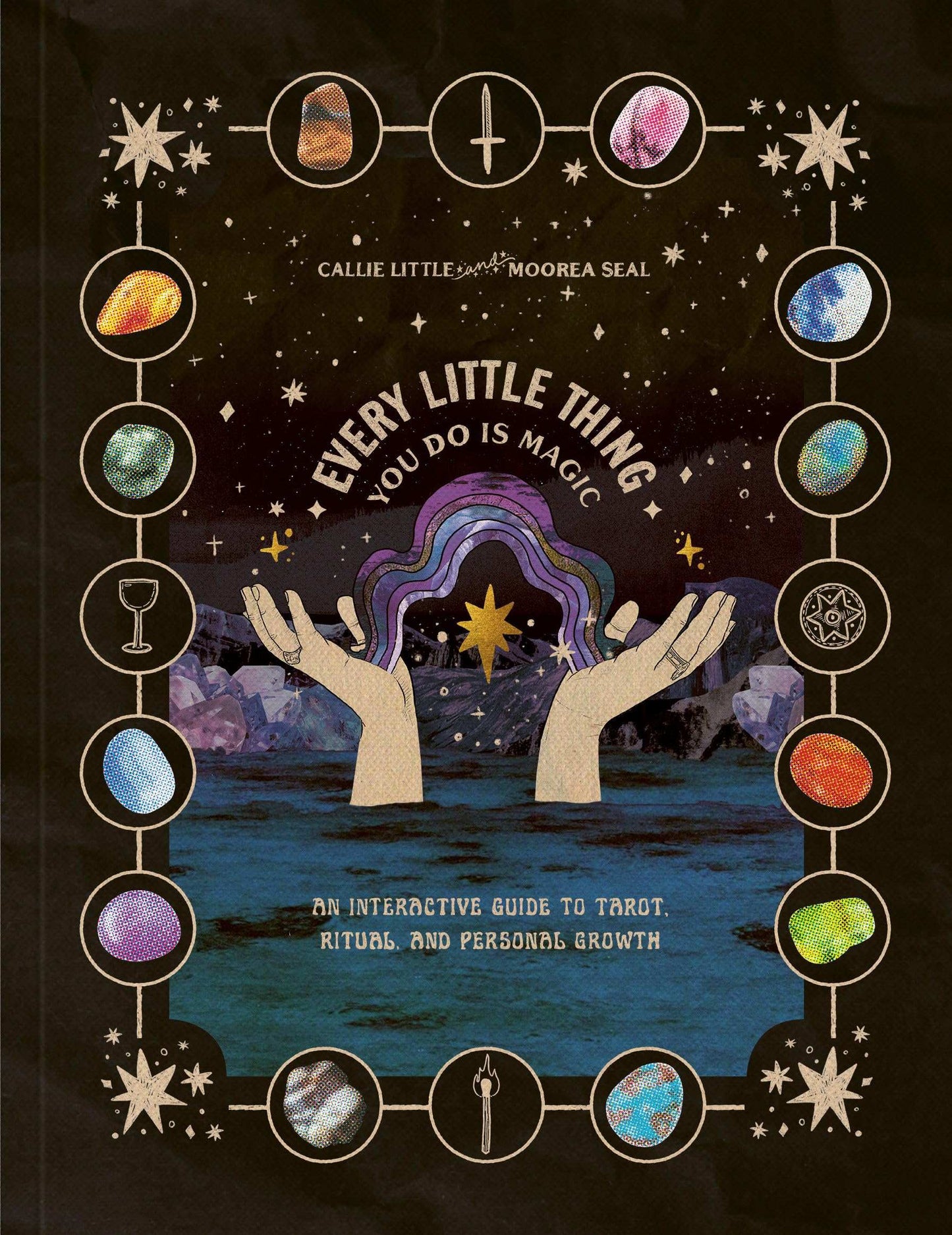 Every Little Thing You Do Is Magic: An Interactive Guide To Tarot, Ritual, And Personal Growth: A Tarot Workbook
