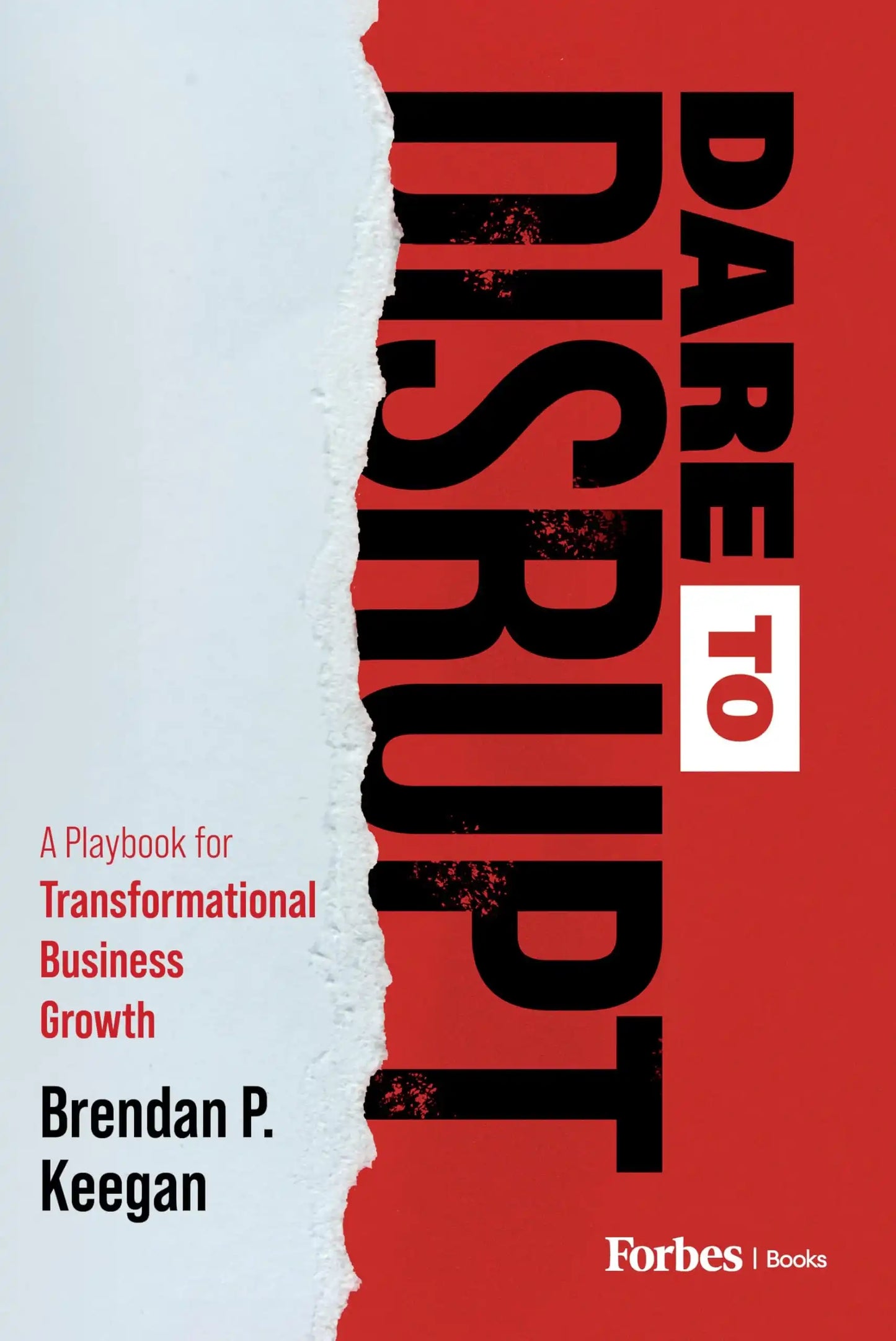 Dare To Disrupt: A Playbook For Transformational Business Growth