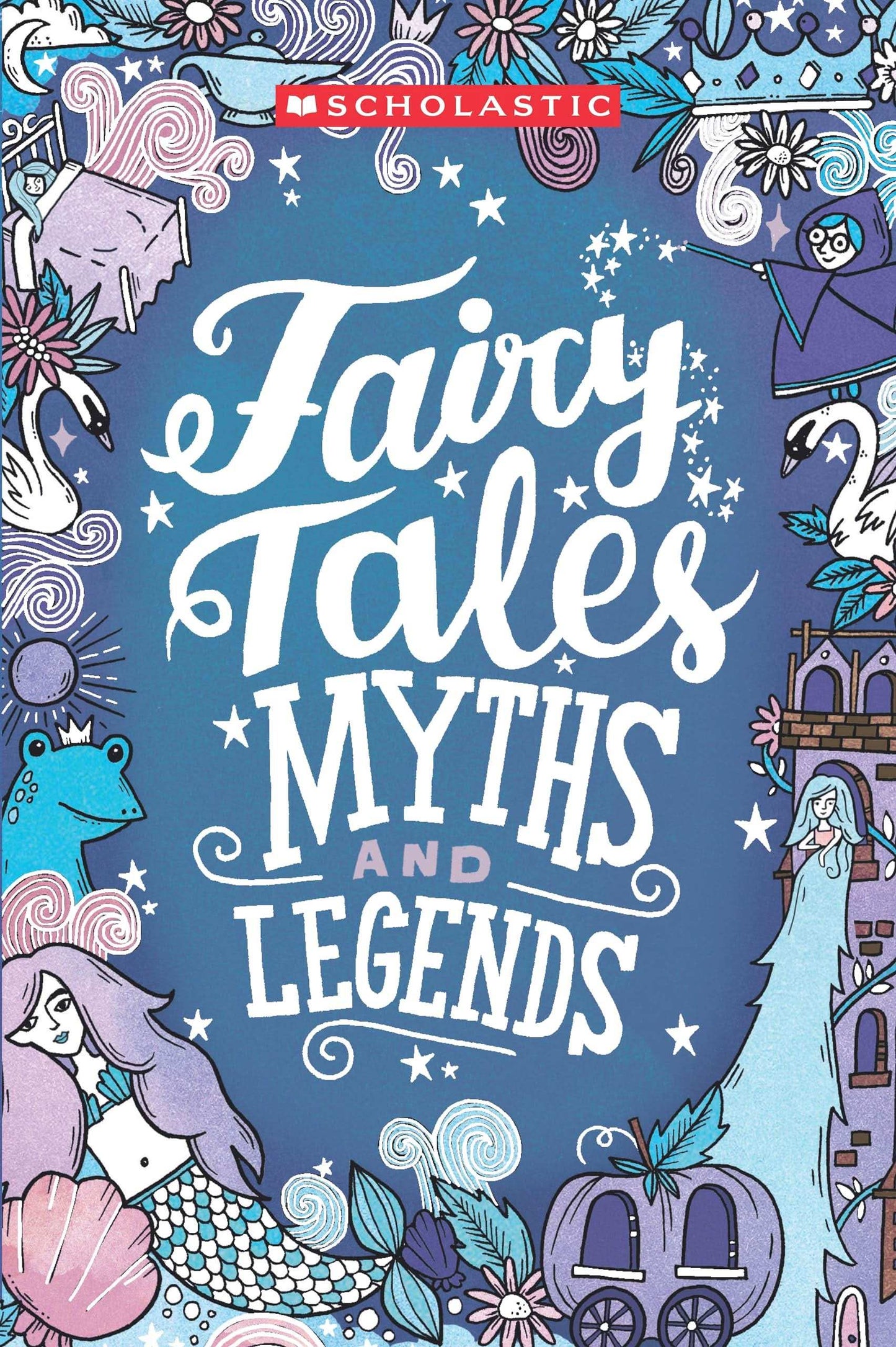 Scholastic Classics: Fairy Tales, Myths And Legends